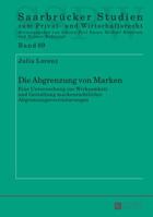 Die Abgrenzung von Marken; Eine Untersuchung zur Wirksamkeit und Gestaltung markenrechtlicher Abgrenzungsvereinbarungen 3631671989 Book Cover