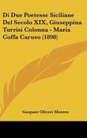 Di Due Poetesse Siciliane Del Secolo XIX, Giuseppina Turrisi Colonna - Maria Coffa Caruso (1898) 1168342392 Book Cover