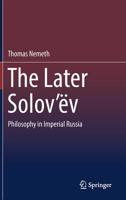 The Later Solov’ëv: Philosophy in Imperial Russia 3030206106 Book Cover