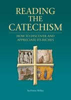 Reading the Catechism: How to discover and appreciate its riches 178469102X Book Cover