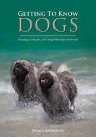 Getting to Know Dogs: Choosing, Caring For, and Living with Man's Best Friend 1921537248 Book Cover