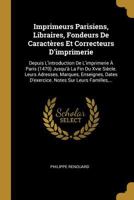 Imprimeurs Parisiens, Libraires, Fondeurs de Caract�res Et Correcteurs d'Imprimerie: Depuis l'Introduction de l'Imprimerie � Paris (1470) Jusqu'� La Fin Du Xvie Si�cle. Leurs Adresses, Marques, Enseig 0274061023 Book Cover