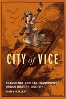 City of Vice: Transience and San Francisco's Urban History, 1848–1917 1496230264 Book Cover