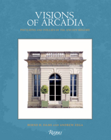 Visions of Arcadia: Pavilions and Follies of the Ancien Régime 0847899160 Book Cover