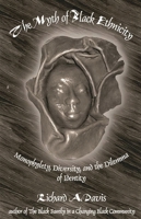 The Myth of Black Ethnicity: Monophylety, Diversity, and the Dilemma of Identity 1567502938 Book Cover