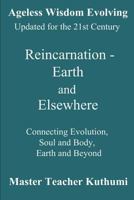 Reincarnation - Earth and Elsewhere: Connecting Evolution, Soul and Body, Earth and Elsewhere 1720012954 Book Cover