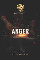 Anger: Forging Self-Control in the Fire: A 21-Day Study for Men on Anger, Self-Control, and the Fire God Refuses to Waste B0HBFSVJ4Z Book Cover