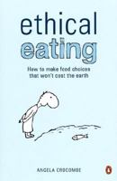 Ethical Eating: How to make food choices that won't cost the earth 0143008560 Book Cover