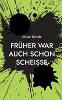Fr?her war auch schon schei?e: Ausgew?hlte Texte 2015 - 2022 3756218384 Book Cover