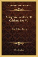 Musgrave, A Story Of Gilsland Spa V2: And Other Tales 0548282439 Book Cover