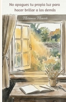 No apagues tu propia luz para hacer brillar a los demás: Cómo Dejar de Complacer a Todos, Superar la Culpa de Decir No y Recuperar tu Poder Sin Perder tu Ternura. B0H6TT4ZPR Book Cover