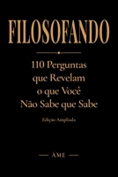 FILOSOFANDO: 110 Perguntas que Revelam o que Você Não Sabe que Sabe • Edição Ampliada (Portuguese Edition) B0H4C8LS16 Book Cover