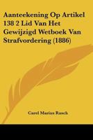 Aanteekening Op Artikel 138 2 Lid Van Het Gewijzigd Wetboek Van Strafvordering (1886) 1120413354 Book Cover