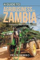 A Guide to Agribusiness in Zambia.: Untapped Opportunities 1796019127 Book Cover