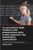 La percezione degli studenti sulla preparazione della scuola superiore alla matematica universitaria (Italian Edition) 6208350174 Book Cover