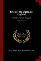 Lives of the Queens of England: From the Norman Conquest; Volumes 1-3 1016154461 Book Cover