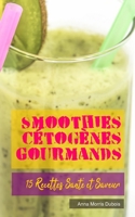 Smoothies Cétogènes Gourmands: 15 Recettes Santé et Saveur B0CLJYXS5R Book Cover