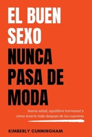 El buen sexo nunca pasa de moda: buena salud, equilibrio hormonal y cómo tenerlo todo después de los cuarenta B0CS6GVDPS Book Cover