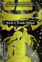 Book 4. Roads Of Fate (The Tales of the Golden-Faced Queen and the Artifacts of the Ancient Goddess) B0CLRGSX4F Book Cover