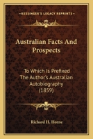 Australian Facts and Prospects: To Which is Prefixed the Author's Australian Biography 1022100181 Book Cover