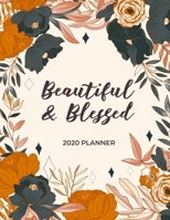 Beautiful and Blessed - 2020 Planner: 2020 Dated Weekly and Monthly Planner to Help Successful Female Entrepreneurs or Bosses Keep Everything Organized (2020 Weekly and Monthly Planners) 1698874669 Book Cover