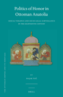 Politics of Honor in Ottoman Anatolia: Sexual Violence and Socio-Legal Surveillance in the Eighteenth Century 9004266976 Book Cover