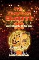 The Quantum Blueprint: Unravelling the Divine Code 1837091161 Book Cover