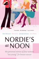Nordie's at Noon: The Personal Stories of Four Women "Too Young" for Breast Cancer 0738210862 Book Cover