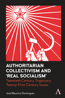 Authoritarian Collectivism and ‘Real Socialism’: Twentieth Century Trajectory, Twenty-First Century Issues 183998077X Book Cover