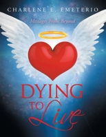 Dying to Live: Messages from Beyond 1982264705 Book Cover