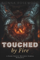 Touched by Fire: A Dark Erotic Reverse Harem Romance (Claimed by the Supernaturals) B0GF7XXLCT Book Cover