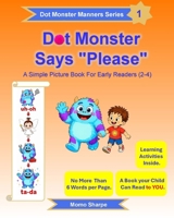 Dot Monster Says "Please": A Simple Picture Book for Early Readers (2-4) B0GZ8B3957 Book Cover