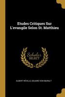 Etudes Critiques Sur l'Evangile Selon St. Matthieu 1144530334 Book Cover