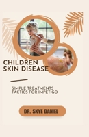 CHILDREN SKIN DISEASE: SIMPLE TREATMENTS TACTICS FOR IMPETIGO B0CFZQRT65 Book Cover