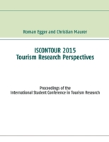 Iscontour 2015 - Tourism Research Perspectives: Proceedings of the International Student Conference in Tourism Research 3734760968 Book Cover