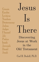 Jesus Is There: Discovering Jesus at Work in the Old Testament 1664234403 Book Cover