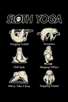 Sloth Yoga hanging furball savasana chill sesh sleeping willow whoa, take it easy napping pretzel: Vintage Funny Cute Namaste Sloth Yoga Lover Journal/Notebook Blank Lined Ruled 6x9 100 Pages 1695809823 Book Cover