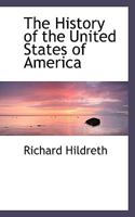 The History Of The United States Of America: By Richard Hildreth 1017939934 Book Cover