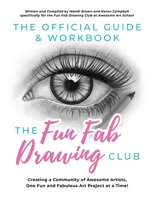 The Official Guide & Workbook for The Fun Fab Drawing Club: Creating a Community of Awesome Artists one Fun and Fabulous Art Project at a Time! B08HG8YGHZ Book Cover