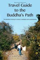 Travel Guide to the Buddha's Path: The Buddha's Training in Conduct, Meditation, and Understanding 1517736633 Book Cover