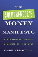 The Solopreneur's Money Manifesto: How to Master Your Finances and Create the Life You Want 1544521332 Book Cover