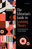 The Librarian's Guide to Learning Theory: Practical Applications in Library Settings 1783306998 Book Cover