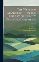 The Western Manuscripts in the Library of Trinity College, Cambridge: A Descriptive Catalogue; Volume 1 1020494735 Book Cover