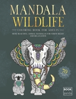 Mandala Wildlife - Coloring Book For Adults - 70 Varied Animal Motifs: Most Beautiful Animal Mandalas for Stress Relief and Relaxation B091LZTSCQ Book Cover