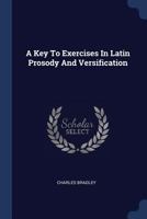 A Key to Exercises in Latin Prosody and Versification 1377132005 Book Cover