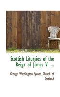 Scottish Liturgies of the Reign of James VI 101830715X Book Cover