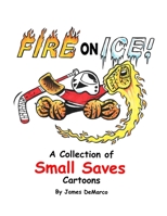 Fire on Ice!: A Collection of Small Saves Cartoons B08NRJJ7SB Book Cover