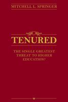Tenured: The Single Greatest Threat to Higher Education? 1946533068 Book Cover