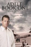 Adele: Book One: A Story of Love and Punishment 0595368433 Book Cover
