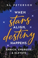 When Stars Align, Destiny Happens : Enrich, Energize and Elevate 173437800X Book Cover